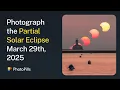 How to Photograph the Partial Solar Eclipse of March 29th 2025