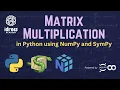 Matrix Multiplication in Python using NumPy and SymPy Idrees Academy