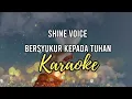 Download Lagu Shine Voice - BERSYUKUR KEPADA TUHAN Karaoke Lagu Rohani || Ardinal Gracianick