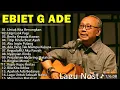 Lagu Lagu Terbaik Ebiet G Ade Sepanjang Masa I Lagu Populer Indonesia | Untuk Kita Renungkan 