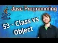 Java Programming Tutorial 53 - Class vs Object