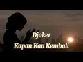 Djoker - Kapan kau kembali lagu populer