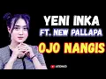 Download Lagu Lirik Lagu Ojo Nangis Sing Uwes Yo Uwes | Yeni Inka Ft. New Pallapa ~ Ojo Nangis
