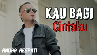 kau bagi cinta andra respati
