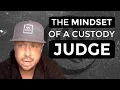 The Mindset Of A Custody Judge Here s Why It s Important