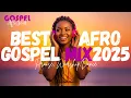 Download Lagu AFRO GOSPEL MIX 2025 🔥 |Praise, Worship \u0026 Dance Vibes