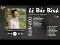 Lagu Thích Thì Đến x Thương Em Đến Già - Lê Bảo Bình | Nghe Nhạc và Thư Giãn - Playlist Cho Tâm Hồn