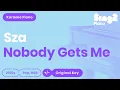 Download Lagu Nobody Gets Me Karaoke | SZA (Piano Karaoke)