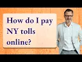 How do I pay NY tolls online