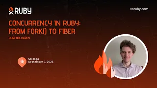 XO Ruby Chicago 2025 - Concurrency in Ruby From fork to Fiber by Yuri Bocharov