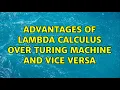Advantages of Lambda calculus over Turing machine and vice versa