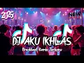 Lagu DJ AKU IKHLAS BREAKBEAT REMIX TERBARU 2025