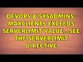 DevOps SysAdmins MaxClients exceeds ServerLimit value see the ServerLimit directive