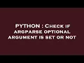 PYTHON Check if argparse optional argument is set or not