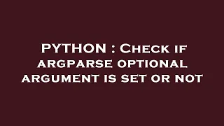 PYTHON Check if argparse optional argument is set or not