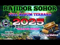 INI DIA YANG KALIAN CARI‼️BAJIDOR SOHOR FULL ALBUM TERBARU 2025_HALIS NU GEULIS_KENDANG BLAKTUK
