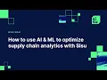 How to use AI ML to optimize supply chain analytics with Sisu