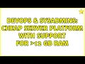 DevOps SysAdmins Cheap server platform with support for 12 GB RAM 2 Solutions