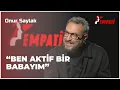 Onur Saylak - Ben Biraz Fazla Aktif Bir Babayim Empati