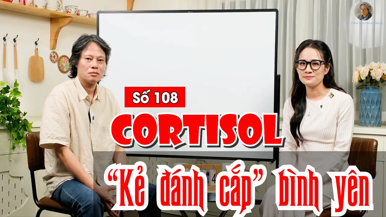 Số 108: Cortisol - "Kẻ đánh cắp" bình yên