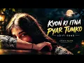 Kyon Ki Itna Pyar Tumko  (Slowed+Reverb) - UditNarayan | Alka Yagnik I @RDXAstik 