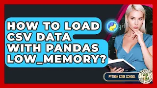 How To Load CSV Data With Pandas Low - memory