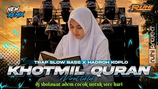 dj sholawat khotmil quran trap slow bass x hadroh koplo the most cool
