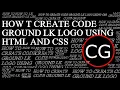 HOW TO CREATE CODE GROUND LK LOGO USING CSS