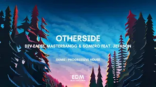 Download [𝗣𝗿𝗼𝗴𝗿𝗲𝘀𝘀𝗶𝘃𝗲 𝗛𝗼𝘂𝘀𝗲] Otherside (Feat. Jetason) - Div Eadie, Masterbangg \u0026 Somero [𝗘𝗗𝗠 𝗕𝘂𝘇𝘇 𝗥𝗲𝗰𝗼𝗿𝗱𝘀] MP3