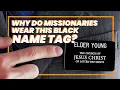 Why do LDS Missionaries wear this Black Name Tag