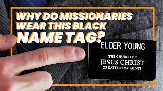 Why do LDS Missionaries wear this Black Name Tag