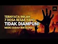 TERNYATA INILAH DOSA BESAR YANG TIDAK DIAMPUNI ALLAH SWT, MESKI SUDAH BERTAUBAT