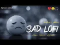 Download Lagu SAD LOFI SONGS | HEART💔BROKEN😞LOFI MASHUP | SLOW + REVERBLOFI MIX | #sad #trending#songs 