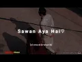 Sawan Aya Hai (slowed + reverb) | perfectly slowed #feel #lofimusic