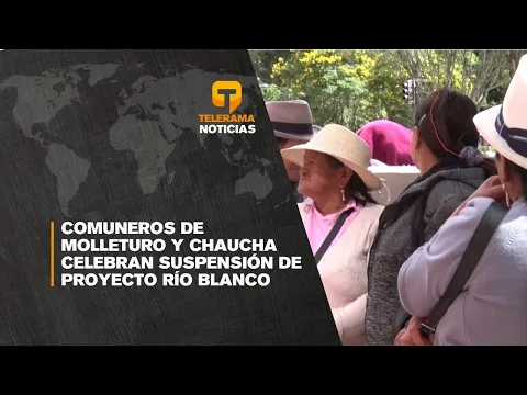 Comuneros de Molleturo y Chaucha celebran suspensión de proyecto Río Blanco