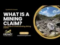 What is a Mining Claim An Introductory Guide to Mining Claims