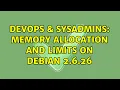 DevOps SysAdmins Memory allocation and limits on debian 2 6 26