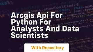 Arcgis api for python for analysts and data scientists
