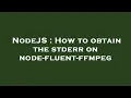 NodeJS How to obtain the stderr on node-fluent-ffmpeg