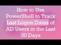 How to Use PowerShell to Track Last Logon Dates of AD Users in the Last 30 Days