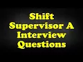 Shift Supervisor A Interview Questions