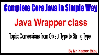 Java Wrapper class Conversions from Object Type to String Type By Nagoor Babu Sir