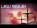 Download Lagu LAGU PASKAH 2022 TERPOPULER SEPANJANG MASA || Lagu Rohani Paskah 2022 Paling Menyentuh Hati