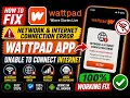 Fix Wattpad App Network Internet Connection Error Wattpad Unable to Connect to Internet Fix