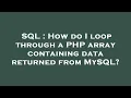 SQL How do I loop through a PHP array containing data returned from MySQL