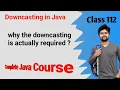 Down casting in java - in-depth explanation