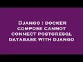 Django docker compose cannot connect postgresql database with django