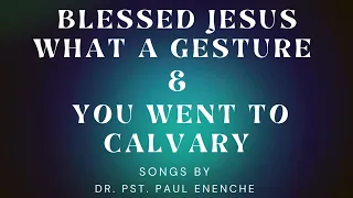blessed jesus what a gesture u0026 you went to calvary by dr paul enenche ministered by dvi