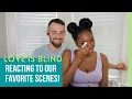 Love Is Blind - Reacting To Our FAVORITE Scenes