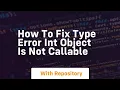How to fix type error int object is not callable
